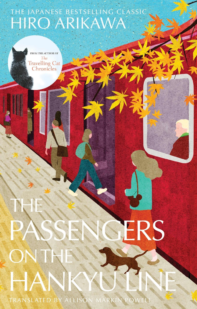 "Passengers on the Hankyu Line" by Hiro Arikawa Do you like trains? How about a cozy voyage on the train? The book about riding on the Hankyu Line is a heartwarming and funny book about one of Japan's romantic railway lines, by the bestselling author of The Travelling Cat Chronicles.
